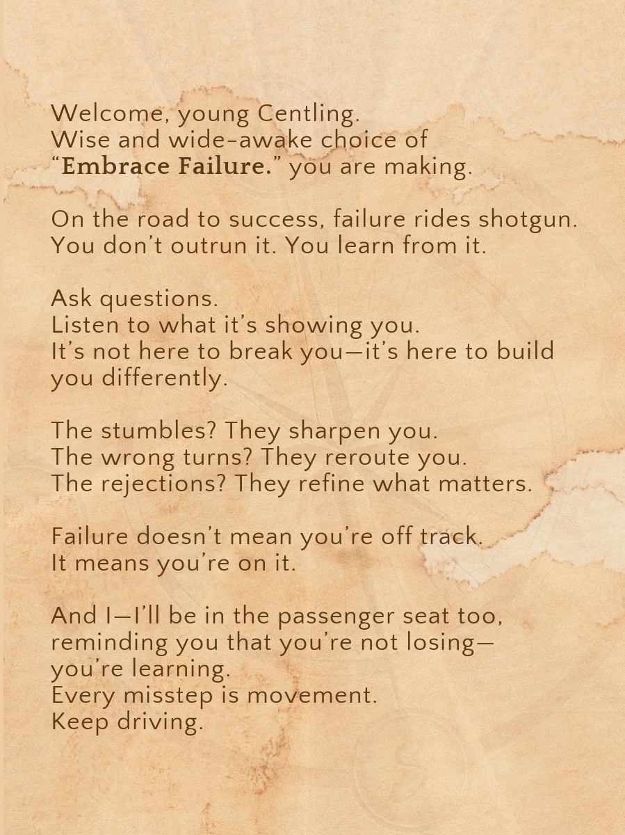 EMBRACE FAILURE.- For the one learning that messing up is part of moving up.