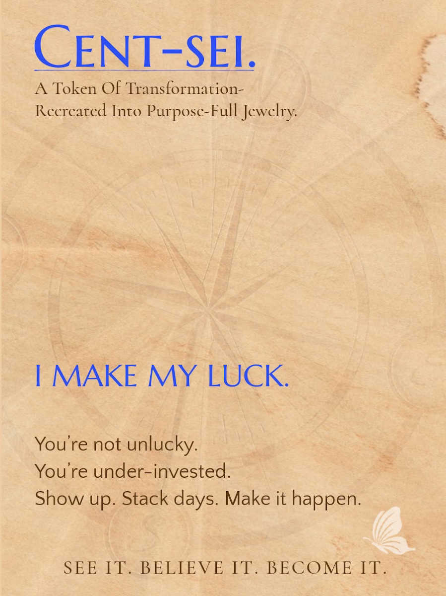 I MAKE MY LUCK.- For the one learning that luck follows the ones who move.
