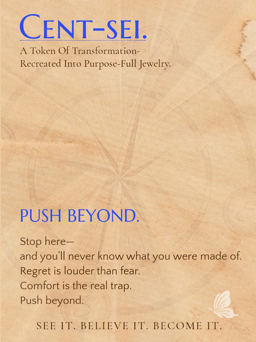 PUSH BEYOND.- For the one becoming bold enough to test her limits—and break through them.