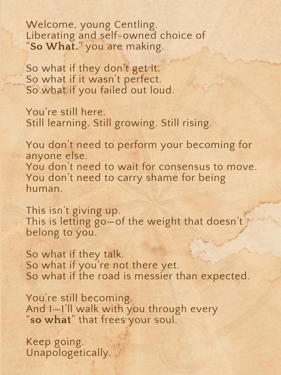 SO WHAT.- For the one becoming unshaken by opinions—and unashamed of her path.
