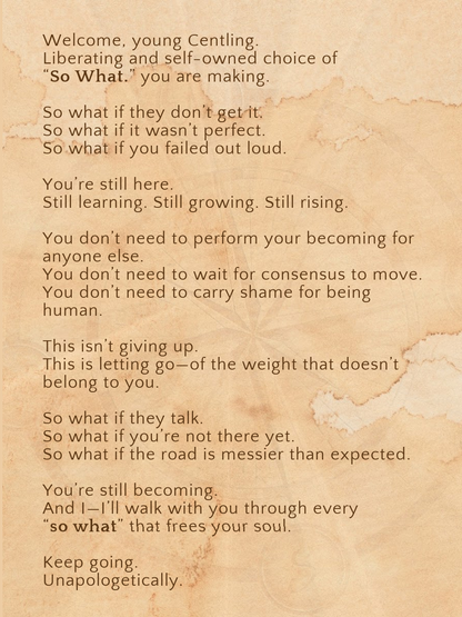 SO WHAT.- For the one becoming unshaken by opinions—and unashamed of her path.